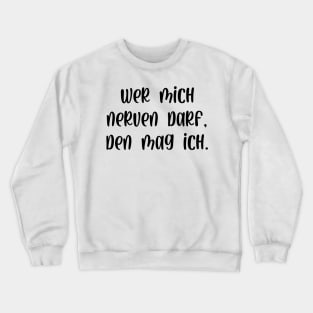 Wer mich nerven darf den mag ich Crewneck Sweatshirt